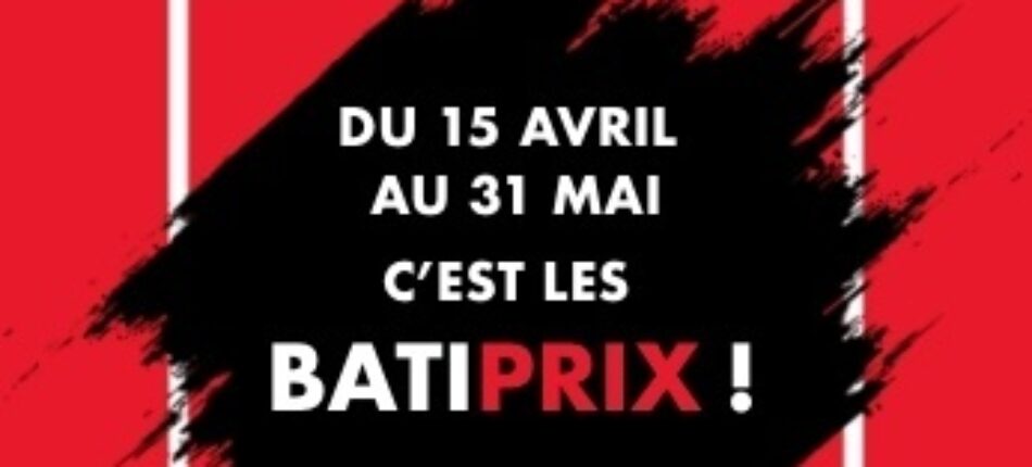 Les BATI’PRIX : offres immanquables de printemps 